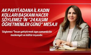 Ak Parti Adana İl Kadın Kolları Başkanı Hacer Söylemez ’in “24 Kasım Öğretmenler Günü” Mesajı