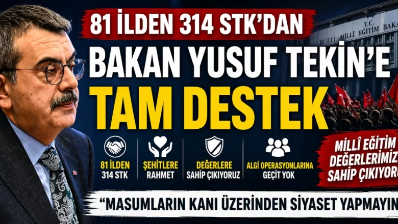  81 İLDEN 314 STK’DAN BAKAN YUSUF TEKİN’E DESTEK AÇIKLAMASI